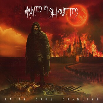 Haunted By Silhouettes - Faith Came Crawling